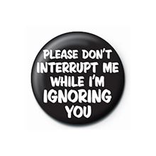 Dont interrupt - Quote - 25mm Pin Badge