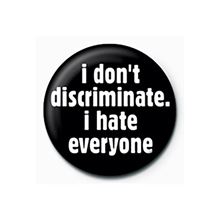 I Dont Discriminate - Quote - 25mm Pin Badge